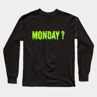 Monday right? Long Sleeve T-Shirt